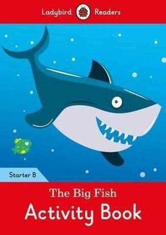 The Big Fish Activity Book: Ladybird Readers Starter Level B - Ladybird  - Ladybird Books