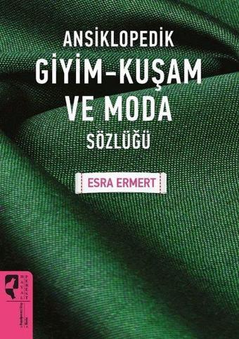 Ansiklopedik Giyim-Kuşam ve Moda Sözlüğü - Esra Ermert - Hayalperest Yayınevi