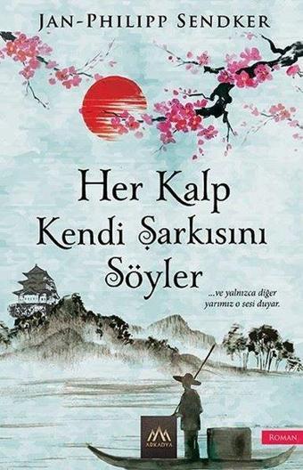 Her Kalp Kendi Şarkısını Söyler - Jan-Philipp Sendker - Arkadya Yayınları