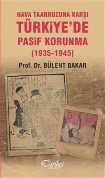 Hava Taarruzuna Karşı Türkiye'de Pasif Korunma 1935-1945 - Tarihçi Kitabevi