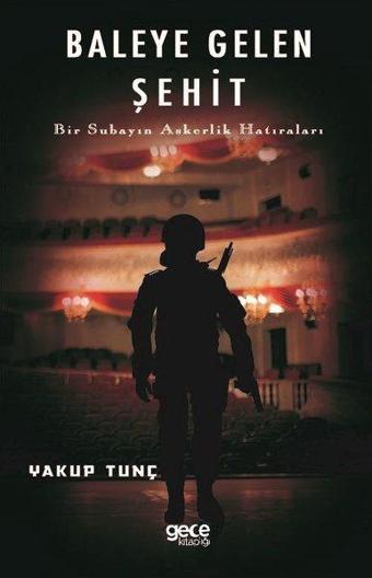 Baleye Gelen Şehit-Bir Subayın Askerlik Hatıraları - Yakup Tunç - Gece Kitaplığı