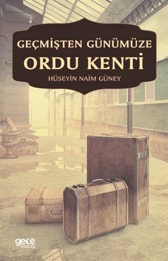 Geçmişten Günümüze Ordu Kenti - Hüseyin Naim Güney - Gece Kitaplığı