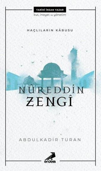 Haçlıların Kabusu: Nureddin Zengi - Abdulkadir Turan - Erdem Yayınları