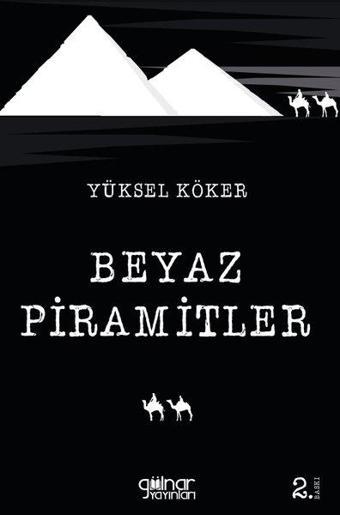 Beyaz Piramitler - Yüksel Köker - Gülnar Yayınları