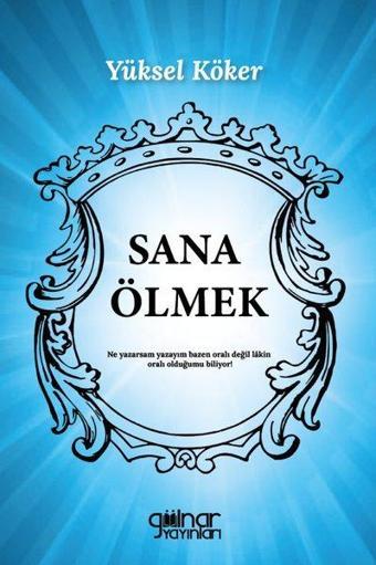 Sana Ölmek - Yüksel Köker - Gülnar Yayınları