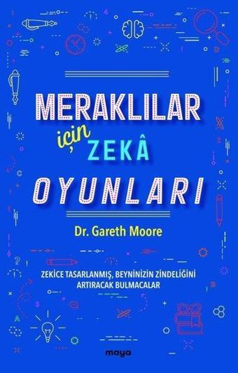 Meraklılar İçin Zeka Oyunları - Zekice Tasarlanmış Beyninizin Zindeliğini Artıracak Bulmacalar - Gareth Moore - Maya Kitap