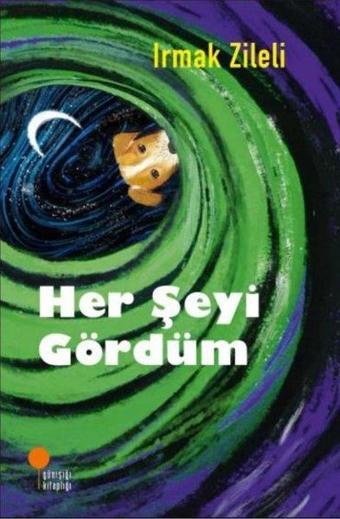 Her Şeyi Gördüm - Irmak Zileli - Günışığı Kitaplığı