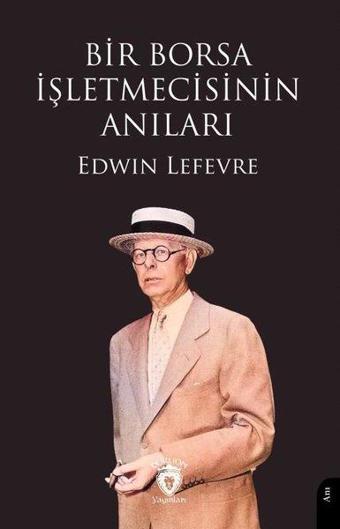 Bir Borsa İşletmecisinin Anıları - Edwin Lefevre - Dorlion Yayınevi