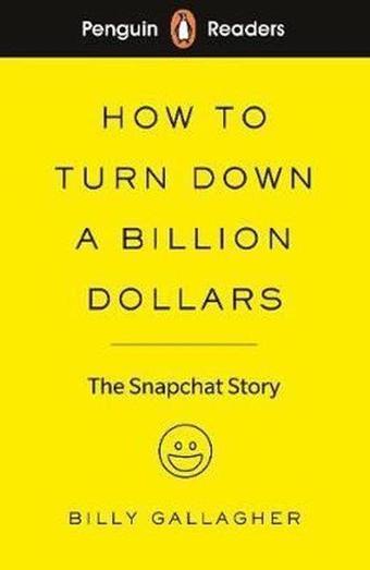 Penguin Readers Level 2: How to Turn Down a Billion Dollars: The Snapchat Story - Billy Gallagher  - Penguin