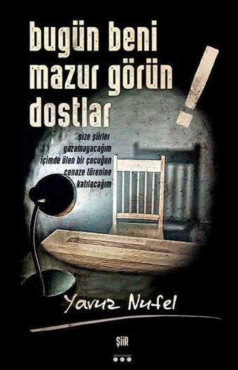 Bugün Beni Mazur Görün Dostlar! - Yavuz Nufel - İstisnai Kitaplar