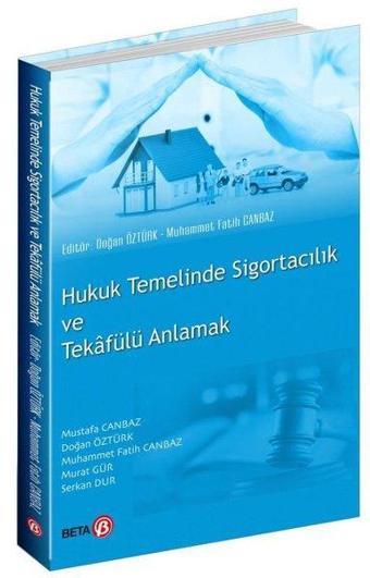 Hukuk Temelinde Sigortacılık ve Tekafülü Anlamak - Beta Yayınları