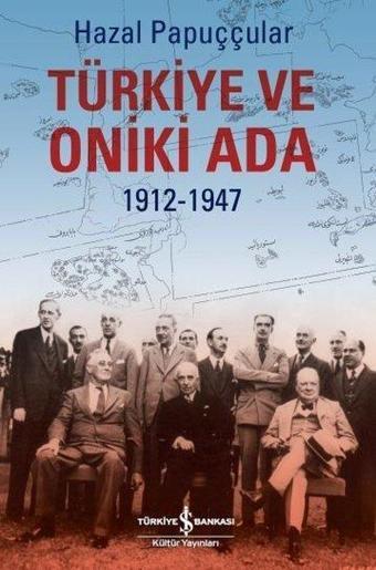 Türkiye ve Oniki Ada 1912-1947 - Hazal Papuççular - İş Bankası Kültür Yayınları