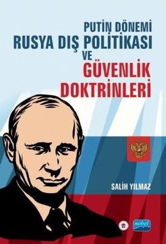 Putin Dönemi Rusya Dış Politikası ve Güvenlik Doktrinleri - Salih Yılmaz - Nobel Akademik Yayıncılık