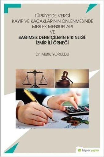 Türkiye'de Vergi Kayıp ve Kaçaklarının Önlenmesinde Meslek Mensupları ve Bağımsız Denetçilerin Etkin - Mutlu Yoruldu - Hiperlink