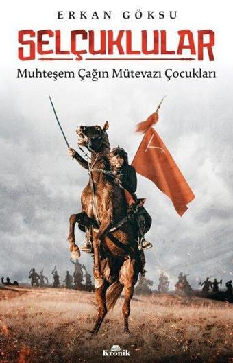 Selçuklular: Muhteşem Çağın Mütevazi Çocukları - Erkan Göksu - Kronik Kitap