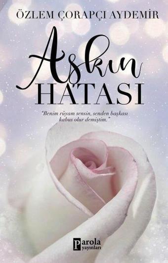 Aşkın Hatası - Özlem Çorapçı Aydemir - Parola Yayınları