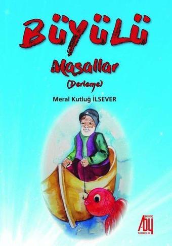 Büyülü Masallar-Derleme - Meral Kutluğ İlsever - Baygenç Yayıncılık