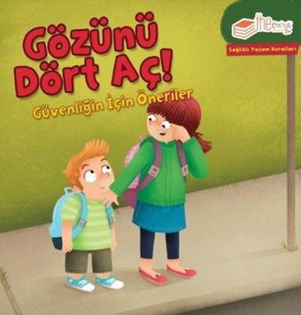 Gözünü Dört Aç! Güvenliğin için Öneriler-Sağlıklı Yaşam Kuralları - Gina Bellisario - The Çocuk