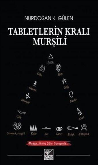 Tabletlerin Kralı Murşili - Nurdoğan K. Gülen - Kaynak Yayınları