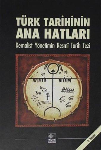 Türk Tarihinin Ana Hatları-Kemalist Yönetimin Resmi Tarih Tezi - Kolektif  - Kaynak Yayınları