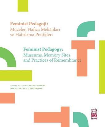 Feminist Pedagoji: Müzeler-Hafıza Mekanları ve Hatırlama Pratikleri - Kolektif  - İstos Yayınları