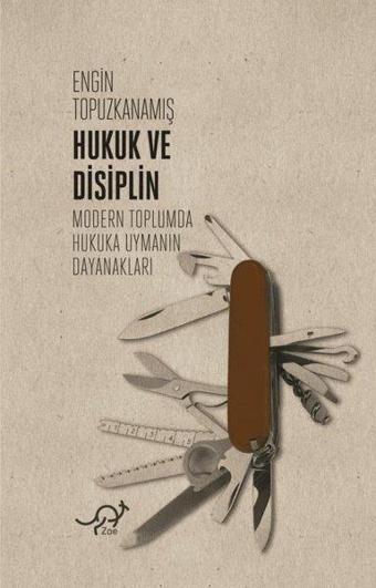 Hukuk ve Disiplin-Modern Toplumda Hukuka Uymanın Dayanakları - Engin Topuzkanamış - Zoe Kitap