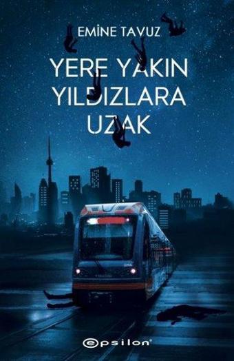 Yere Yakın Yıldızlara Uzak - Emine Tavuz - Epsilon Yayınevi