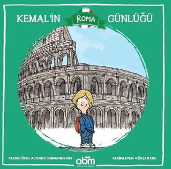 Kemal'in Roma Günlüğü - Özge Altınok Lokmanhekim - Abm Yayınevi