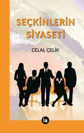 Seçkinlerin Siyaseti - Celal Çelik - La Kitap