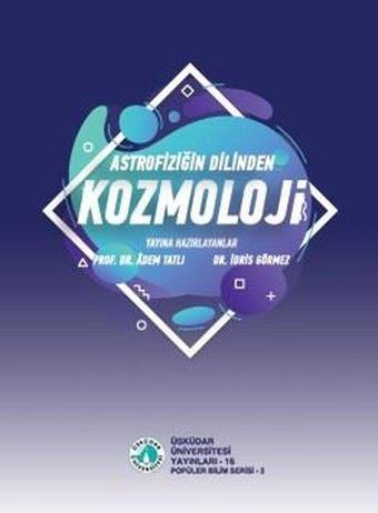 Astrofiziğin Dilinden Kozmoloji - Kolektif  - Üsküdar Üniversitesi Yayınları