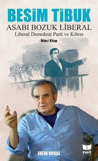 Besim Tibuk: Asabı Bozuk Liberal-Liberal Demokrat Parti ve Kıbrıs - Fatih Vural - Net Kitap