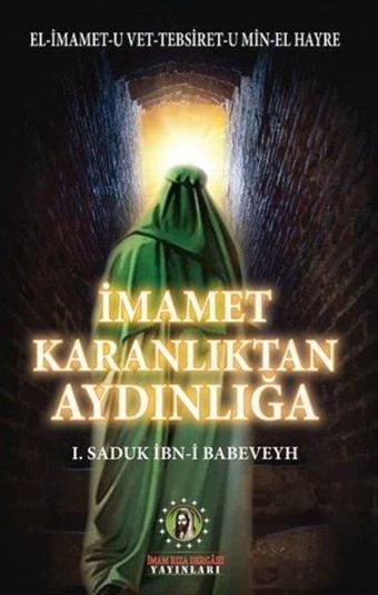 İmamet Karanlıktan Aydınlığa - Saduk İbn-i Babeveyh - İmam Rıza Dergahı Yayınları