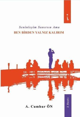 Seninleyim Sanırsın Ama Ben Birden Yalnız Kalırım - A. Cumhur Ön - İkinci Adam Yayınları