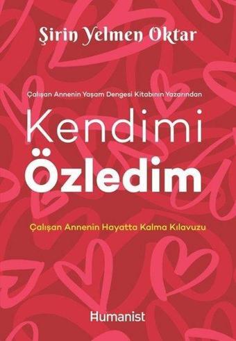 Kendimi Özledim: Çalışan Annenin Hayatta Kalma Kılavuzu - Şirin Yelmen Oktar - Humanist Kitap Yayıncılık