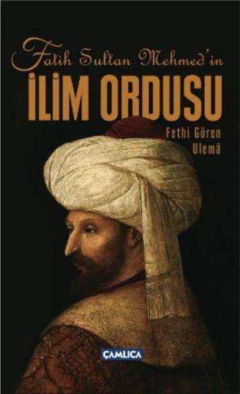 Fatih Sultan Mehmed'in İlim Ordusu - Fethi Gören Ulema - Soner Demirsoy - Çamlıca Yayınları