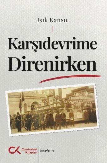 Karşıdevrime Direnirken - Işık Kansu - Cumhuriyet Kitapları