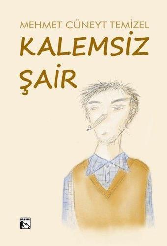 Kalemsiz Şair - Mehmet Cüneyt Temizel - Alaska Yayınları