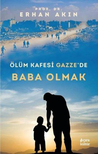 Ölüm Kafesi Gazze'de Baba Olmak - Erhan Akın - Çıra Yayınları