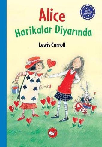 Alice Harikalar Diyarında - Çocuk Klasikleri - Lewis Carroll - Beyaz Balina Yayınları