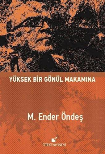 Yüksek Bir Gönül Makamına - M. Ender Öndeş - Öteki Yayınevi