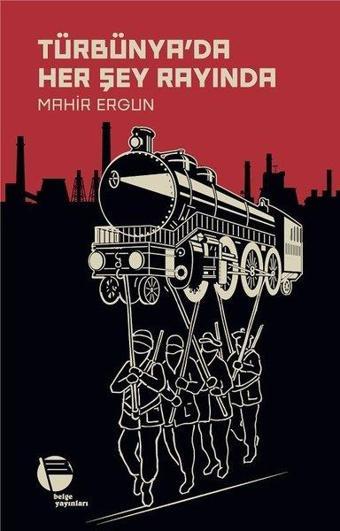 Türbünya'da Her Şey Rayında - Mahir Ergun - Belge Yayınları