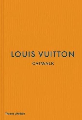 Louis Vuitton Catwalk: The Complete Fashion Collections - Jo Ellison - Thames & Hudson