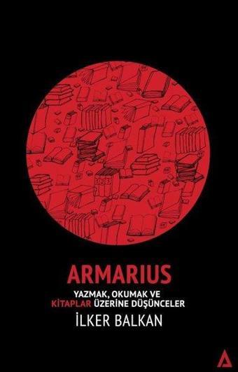 Armarius-Yazmak Okumak ve Kitaplar Üzerine Düşünceler - İlker Balkan - Kanon Kitap