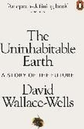 The Uninhabitable Earth: Life After Warming - David Wallace-Wells - Penguin