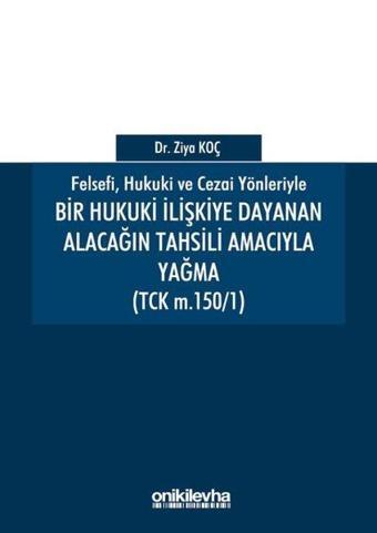 Bir Hukuki İlişkiye Dayanan Alacağın Tahsili Amacıyla Yağma - Ziya Koç - On İki Levha Yayıncılık