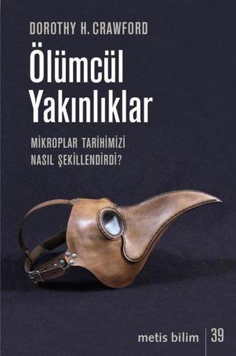 Ölümcül Yakınlıklar-Mikroplar Tarihimizi Nasıl Şekillendirir? - Dorothy H. Crawford - Metis Yayınları
