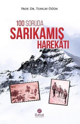 100 Soruda Sarıkamış Harekatı - Tuncay Öğün - Rumuz Yayınevi