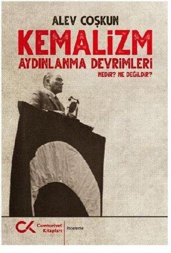 Kemalizm: Aydınlanma Devri Nedir? Ne Değildir? - Alev Coşkun - Cumhuriyet Kitapları