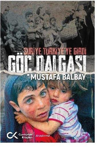 Göç Dalgası-Suriye Türkiye'ye Girdi - Mustafa Balbay - Cumhuriyet Kitapları