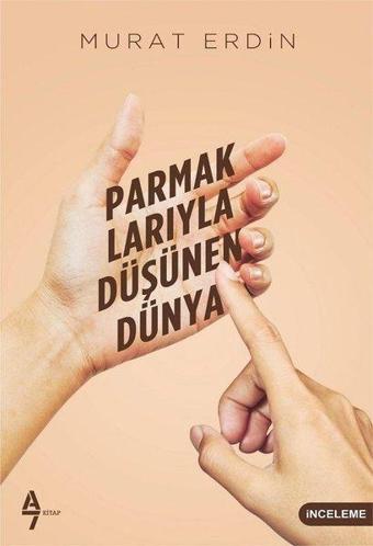 Parmaklarıyla Düşünen Dünya - Murat Erdin - A7 Kitap